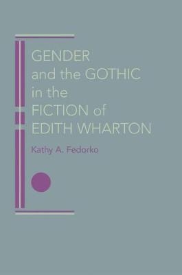 Gender and the Gothic in the Fiction of Edith Wharton