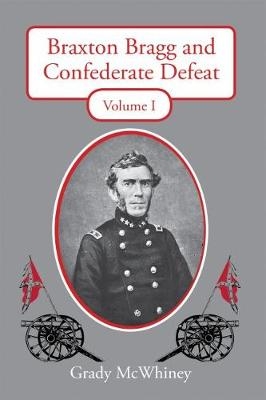 Braxton Bragg and Confederate Defeat -  Grady McWhiney