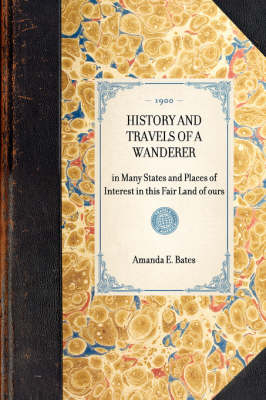 History and Travels of a Wanderer - Amanda E Bates