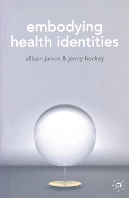 Embodying Health Identities - Allison James, Jenny Hockey