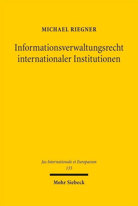 Informationsverwaltungsrecht internationaler Institutionen -  Michael Riegner