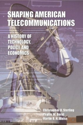Shaping American Telecommunications - Christopher Sterling, Phyllis W. Bernt, Martin B.H. Weiss