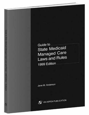 State-by-State Laws and Regulations on Workers' Compensation Managed Care: 1999 Edition