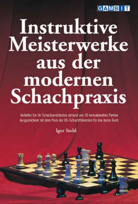 Instruktive Meisterwerke Aus Der Modernen Schachpraxis - Igor Stohl