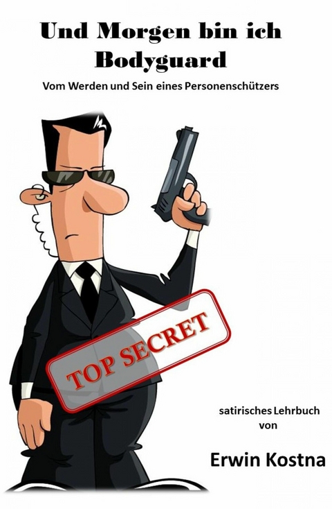 Und Morgen bin ich Bodyguard - Erwin Kostna