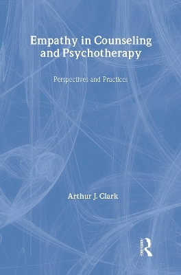 Empathy in Counseling and Psychotherapy - Arthur J. Clark