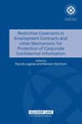 Restrictive Covenants in Employment Contracts and other Mechanisms for Protection of Corporate Confidential Information - 