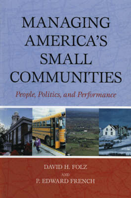 Managing America's Small Communities - David H. Folz, Edward P. French