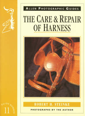 The Care and Repair of Harness - Robert H. Steinke