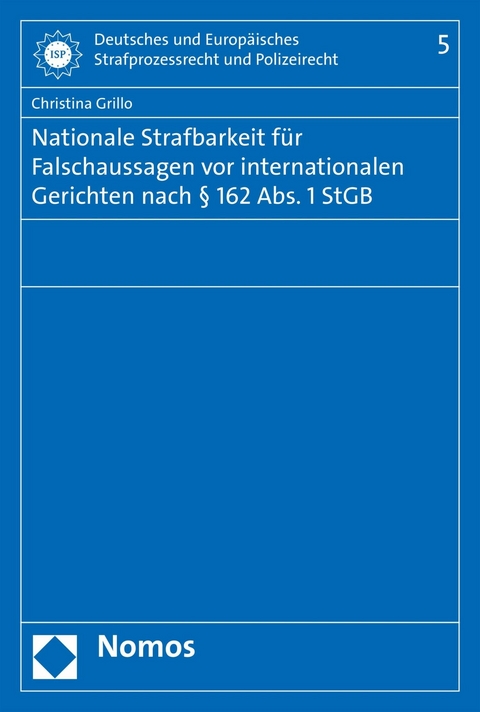 Nationale Strafbarkeit f&uuml;r Falschaussagen vor internationalen Gerichten nach &sect; 162 Abs. 1 StGB - Christina Grillo