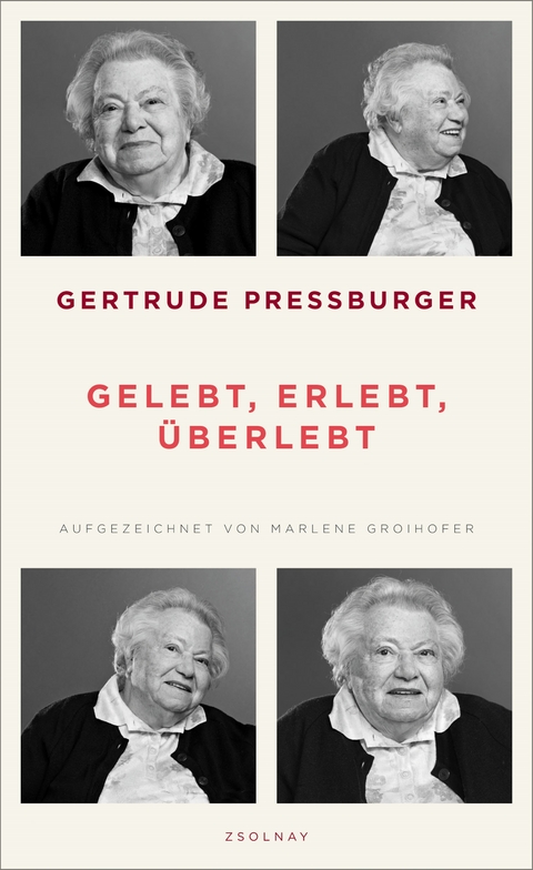 Gelebt, erlebt, &uuml;berlebt - Gertrude Pressburger, Marlene Groihofer