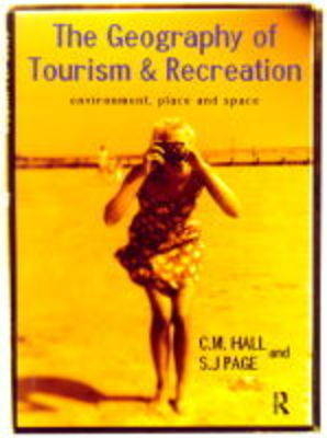 The Geography of Tourism and Recreation - C. Michael Hall, Stephen J. Page