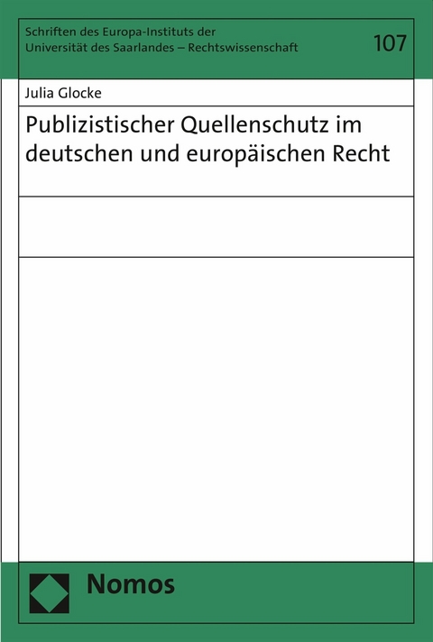 Publizistischer Quellenschutz im deutschen und europ&auml;ischen Recht - Julia Glocke