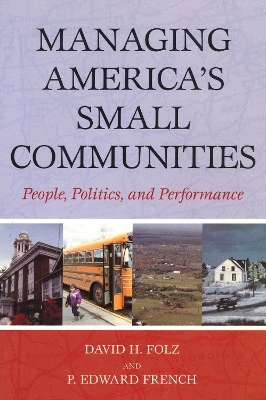 Managing America's Small Communities - David H. Folz, Edward P. French