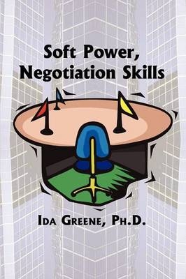 Soft Power Negotiation Skills - Ida Greene