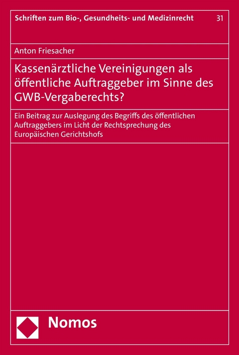 Kassen&auml;rztliche Vereinigungen als &ouml;ffentliche Auftraggeber im Sinne des GWB-Vergaberechts? - Anton Friesacher