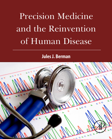 Precision Medicine and the Reinvention of Human Disease -  Jules J. Berman