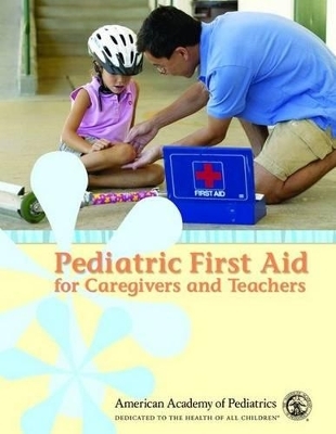 PEDIATRIC FIRST AID FOR CAREGIVERS & TEACHERS -  AAP - American Academy of Pediatrics