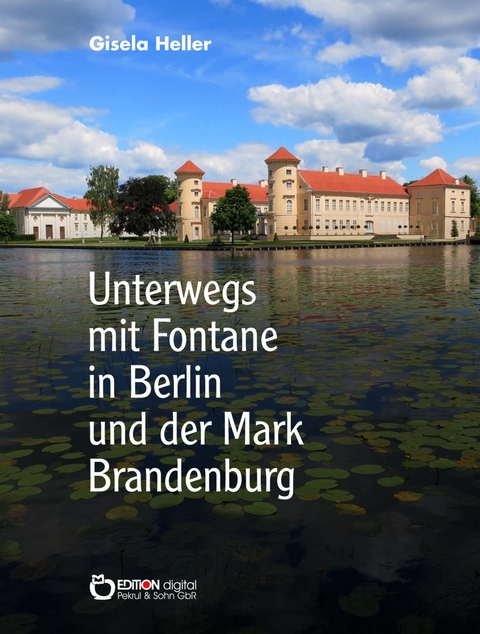 Unterwegs mit Fontane in Berlin und der Mark Brandenburg - Gisela Heller