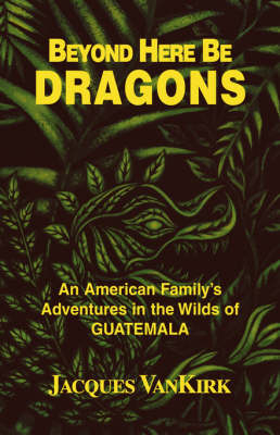 Beyond Here Be Dragons - Jacques Van Kirk