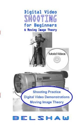 Digital Video Shooting for Beginners - Ronald Belshaw
