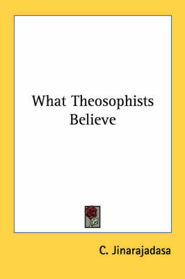 What Theosophists Believe - C Jinarajadasa