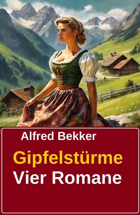 Gipfelst&uuml;rme (Vier Romane) -  Alfred Bekker,  Robert Gruber