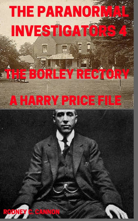 Paranormal Investigators 4, The Borley Rectory, A Harry Price File -  Rodney C. Cannon