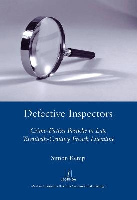Defective Inspectors: Crime-fiction Pastiche in Late Twentieth-century French Literature - Simon Kemp