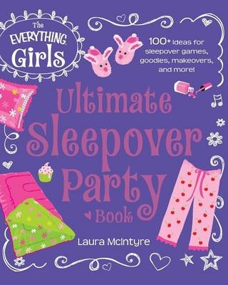Everything Girls Ultimate Sleepover Party Book -  Laura McIntyre