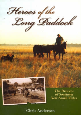 Heroes of the Long Paddock: The Drovers of Southern New South Wales