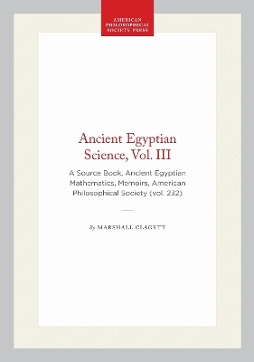 Ancient Egyptian Science, Vol. III - Marshall Clagett