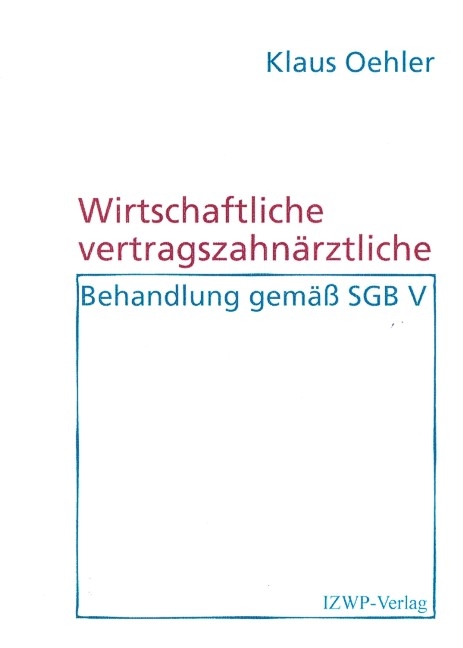 Wirtschaftliche vertragszahn&auml;ztliche Behandlung gem&auml;&szlig; SGB V - Klaus Oehler