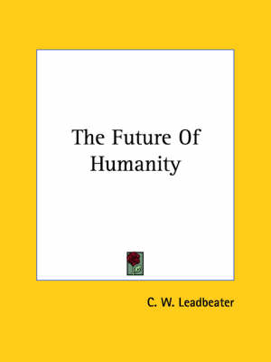 The Future Of Humanity - C W Leadbeater