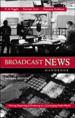 Broadcast News Handbook: Writing, Reporting, Producing in a Converging Media World with CD-Rom