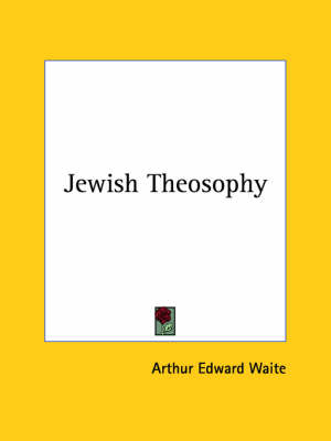 Jewish Theosophy - Professor Arthur Edward Waite