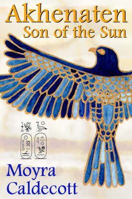 Akhenaten: Son of the Sun - Moyra Caldecott