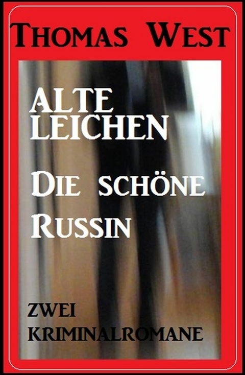 Zwei Thomas West Kriminalromane: Alte Leichen / Die sch&ouml;ne Russin -  Thomas West