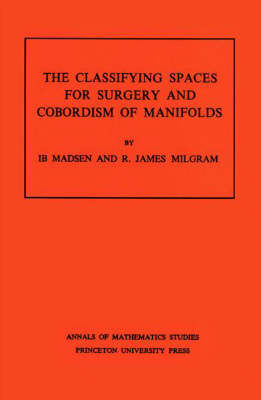 Classifying Spaces for Surgery and Corbordism of Manifolds - Ib Madsen, R. James Milgram
