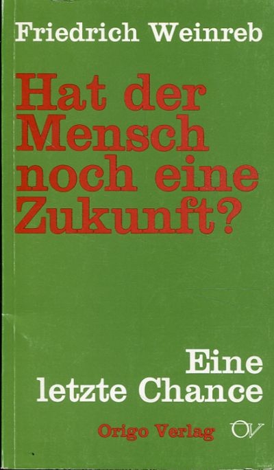 Hat der Mensch noch eine Zukunft? - Friedrich Weinreb