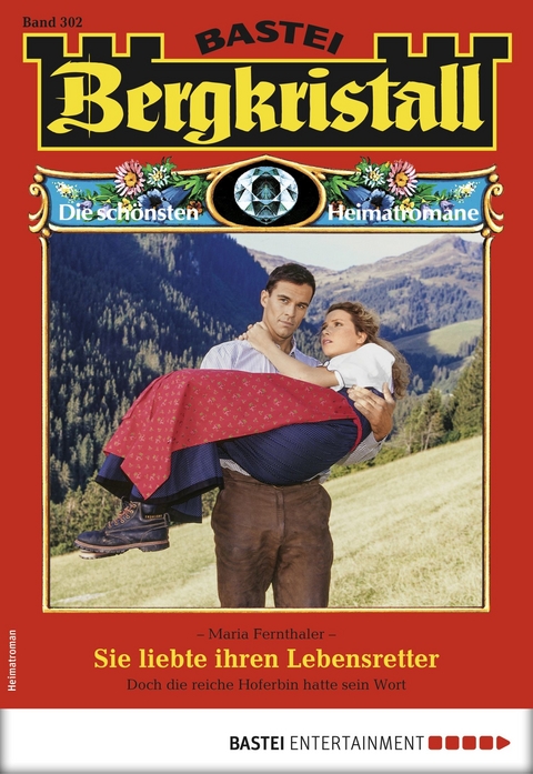 Bergkristall 302 - Heimatroman - Maria Fernthaler