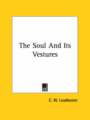 The Soul And Its Vestures - C W Leadbeater