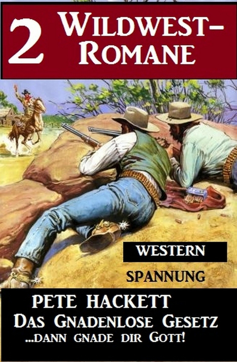 2 Pete Hackett Wildwest-Romane: Das gnadenlose Gesetz / ...dann gnade dir Gott! -  Pete Hackett