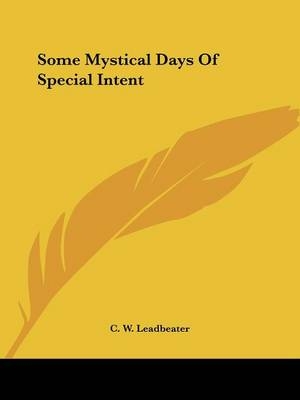 Some Mystical Days Of Special Intent - C W Leadbeater