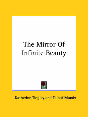 The Mirror Of Infinite Beauty - Katherine Tingley, Talbot Mundy
