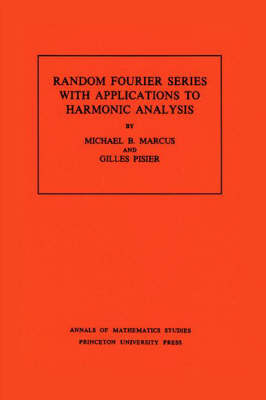 Random Fourier Series with Applications to Harmonic Analysis - Michael B. Marcus, Gilles Pisier