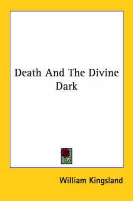 Death And The Divine Dark - William Kingsland