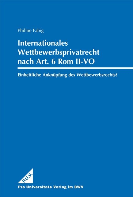 Internationales Wettbewerbsprivatrecht nach Art. 6 Rom II-VO &ndash; - Philine Fabig