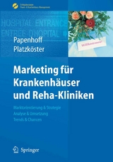 Marketing f&uuml;r Krankenh&auml;user und Reha-Kliniken - Mike Papenhoff, Clemens Platzk&ouml;ster