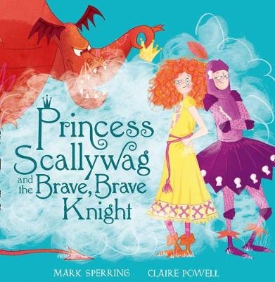 Princess Scallywag and the Brave, Brave Knight -  Mark Sperring